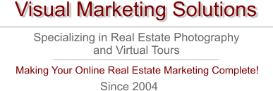 Visual Marketing Solutions Specializing in Real Estate Photography and Virtual Tours Making Your Online Real Estate Marketing Complete! Since 2004